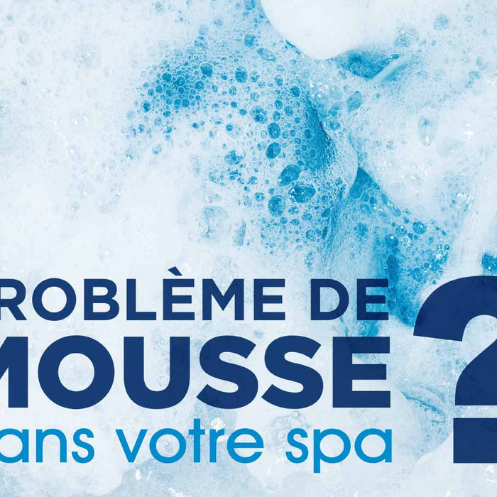 Problème de mousse dans votre spa ?